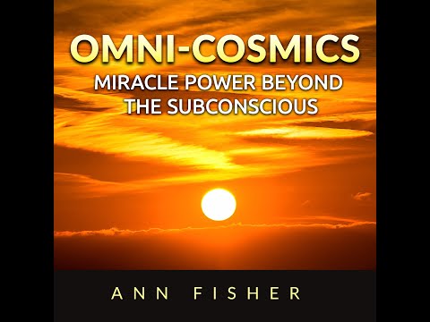 OMNI-COSMICS- MIRACLE POWER BEYOND THE SUBCONSCIOUS - FULL 6 Hours Audiobook by Ann FISHER