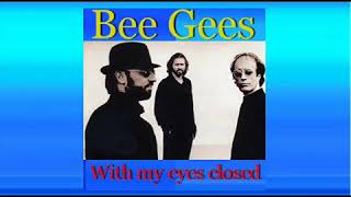 BEE GEES With my eyes closed