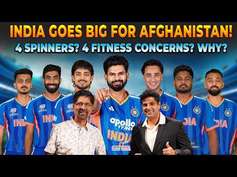 INDIA GOES BIG FOR AFGHANISTAN! | 4 SPINNERS? 4 FITNESS CONCERNS? WHY?