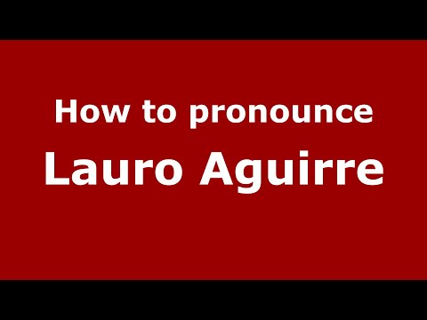 How do you say Lauro Aguirre in Mexico (Mexican Spanish)? - PronounceNames.com