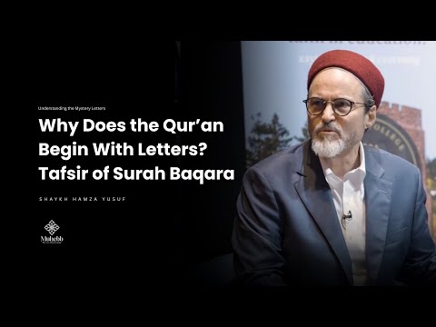 Tafsir of Surah Baqarah - Understanding the Mystery Letters - Shaykh Hamza Yusuf