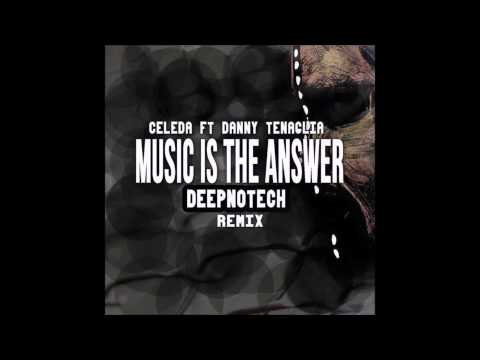 Celeda Ft Danny Tenaglia - Music Is The Answer (Deepnotech Remix 2015 Radio Edit)