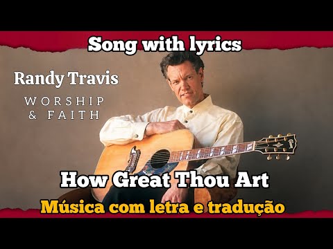 How Great Thou Art - Randy Travis