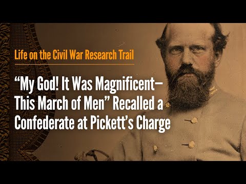 "My God! It was Magnificent—This March of Men” Recalled a Confederate at Pickett's Charge