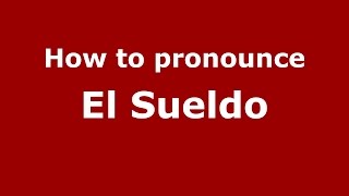 How to pronounce El Sueldo