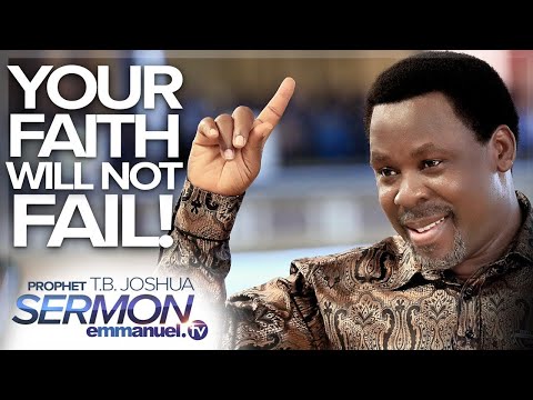 YOUR FAITH WILL NOT FAIL | Prophet T.B Joshua Sermon #TBJoshua #Emmanueltv #Scoan #TBJoshuaLegacy