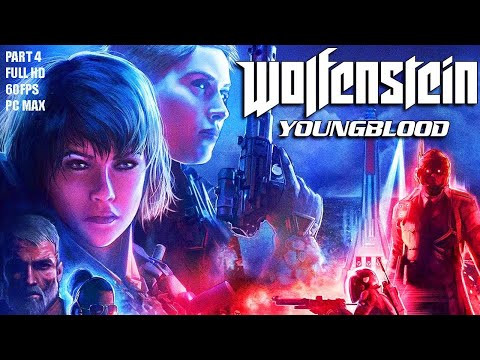 WOLFENSTEIN YOUNGBLOOD Gameplay Walkthrough Part 4 FULL GAME [1080p HD 60FPS PC] - No Commentary