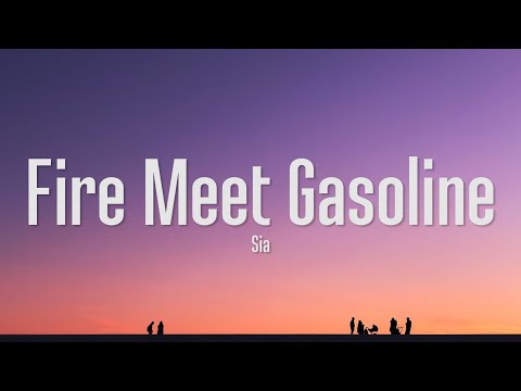 Sia - Fire Meet Gasoline (Lyrics)