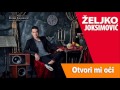 ZELJKO JOKSIMOVIC - OTVORI MI OCI 