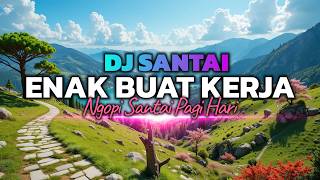 Download lagu DENGER INI BIKIN HAPPY!😱 DJ SLOW ENAK BANGET | DJ BUAT NYANTAI | KERJA JADI SEMANGAT | MUSIK NGOPI mp3