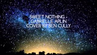 Sweet Nothing - Gabrielle Aplin // Ben Cully