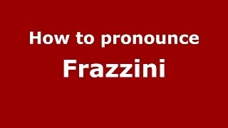 How to pronounce Frazzini