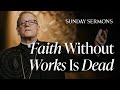 Faith Without Works Is Dead - Bishop Barron's Sunday Sermon
