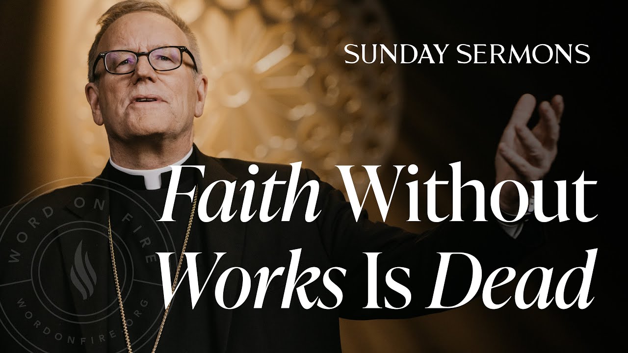 Faith Without Works Is Dead - Bishop Barron's Sunday Sermon