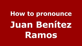 How to pronounce Juan Benítez Ramos