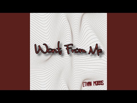 Want From Me - Ethan Morris