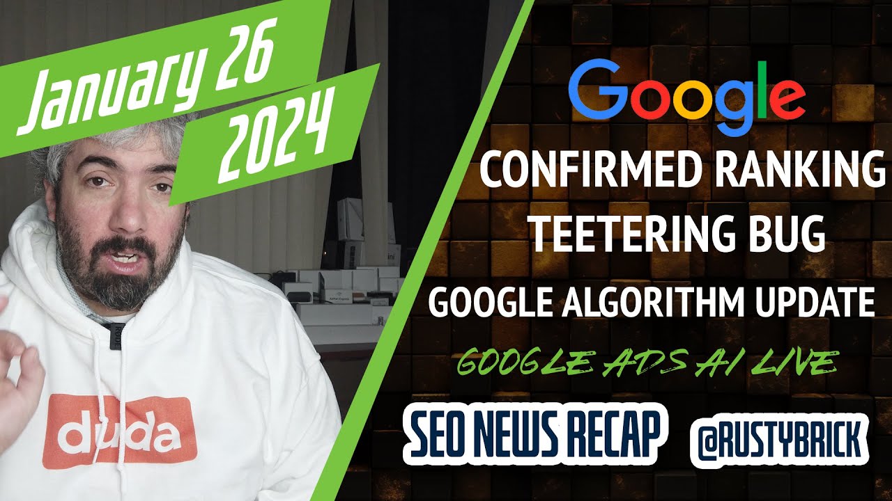Video: Google Confirmed Ranking Bug, Ranking Volatility, Quality Raters Cut & Google Ads AI Goes Live