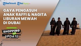 Liburan Mewah di Dubai, Penampilan Kompak Tiga Pengasuh Anak Raffi-Nagita Jadi Sorotan