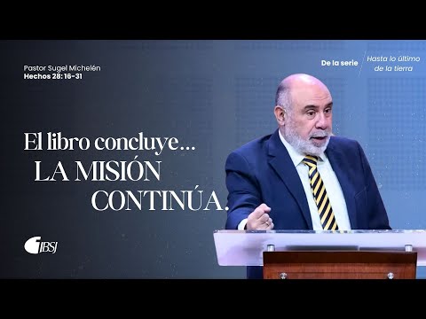 El libro concluye... la misión continúa | Hechos 28: 16- 31 | Pr. Sugel Michelén