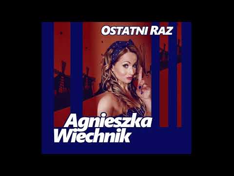 Agnieszka Wiechnik - Ostatni Raz (Official Audio)