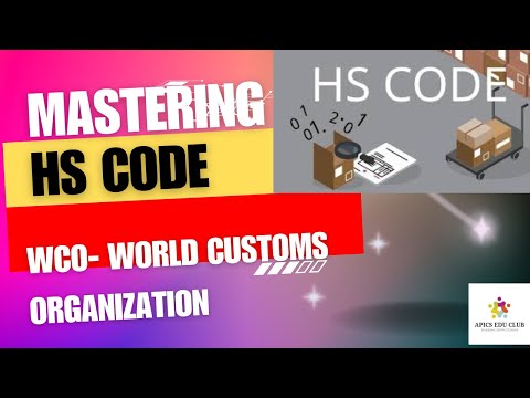 Mastering about HS code  | Structure and HS Classification | Role of World Customs Organization