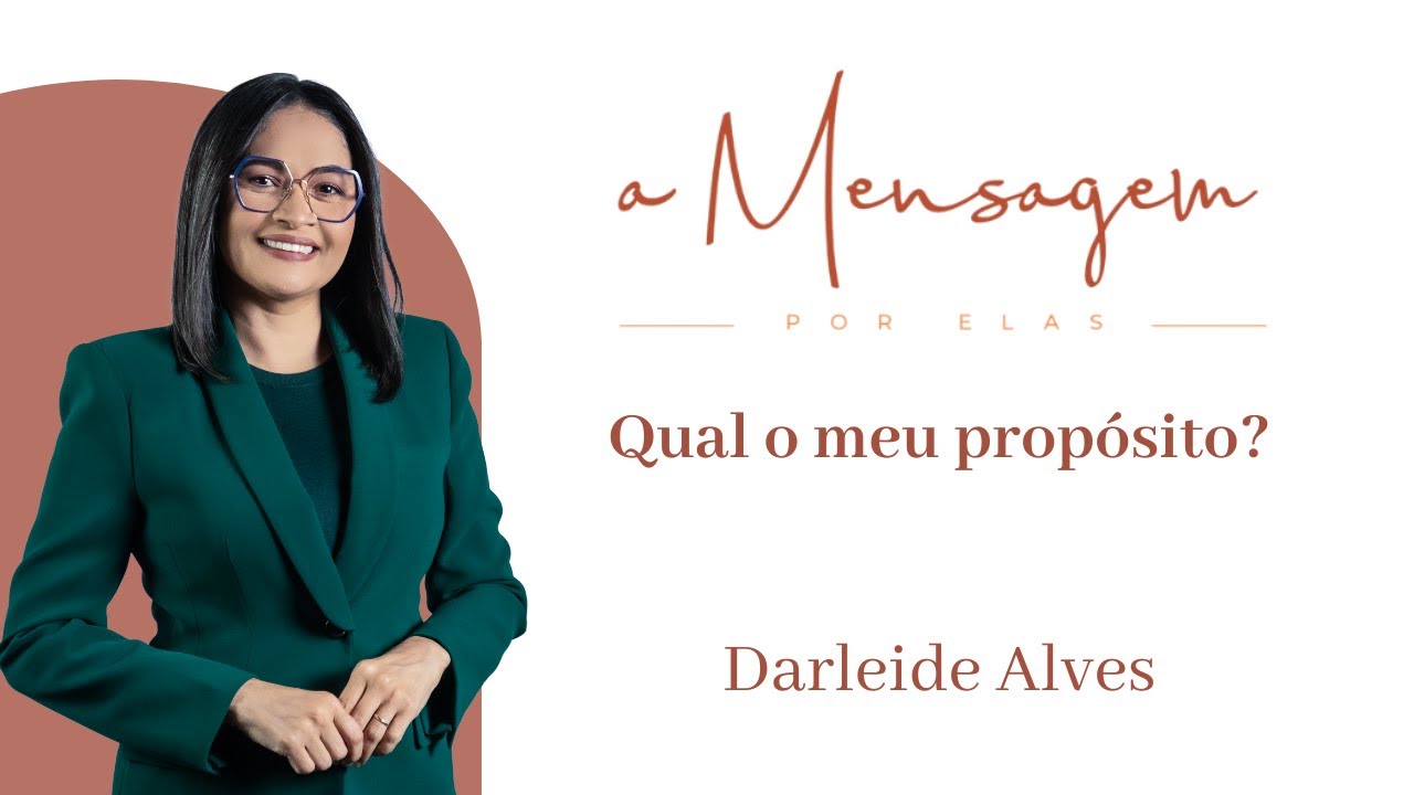 A MENSAGEM POR ELAS | Qual o meu propósito | Darleide Alves