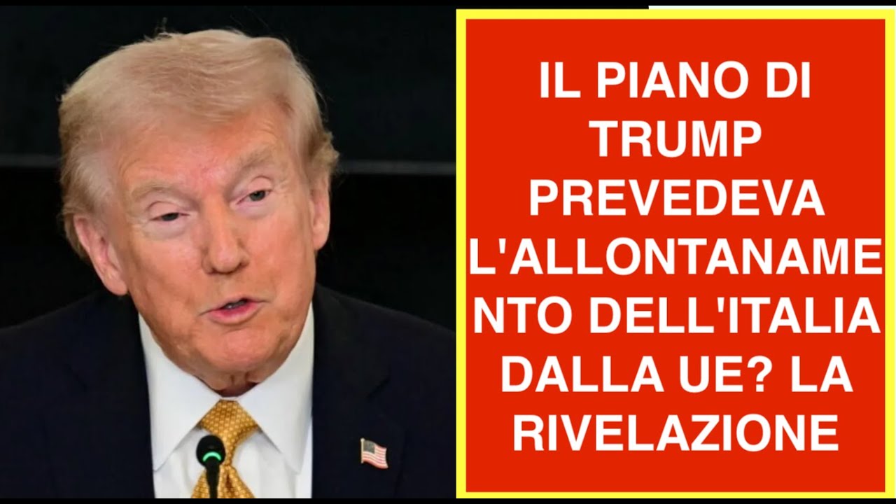 IL PIANO DI TRUMP PREVEDEVA L'ALLONTANAMENTO DELL'ITALIA DALLA UE? LA RIVELAZIONE