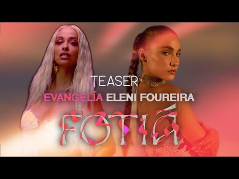 Eleni Foureira, Evangelia - Fotiá - Teaser