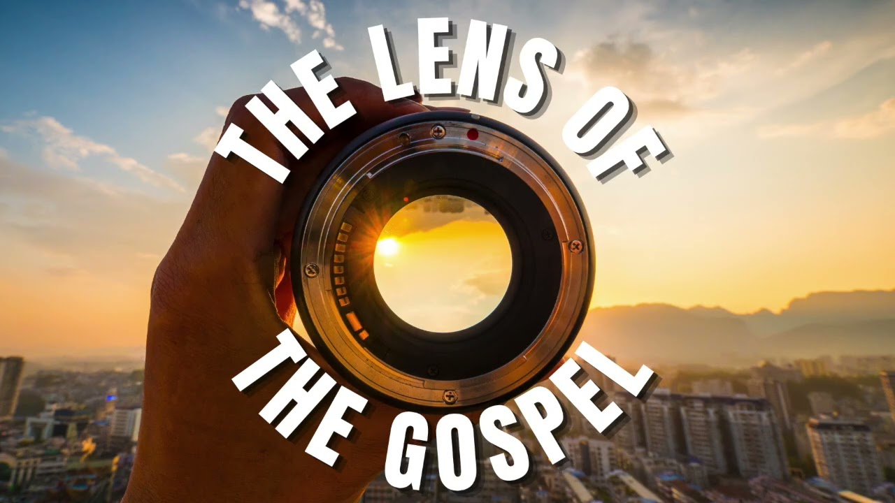 The Lens Of The Gospel