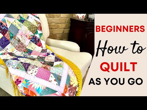 QUILT AS YOU GO THE EASIEST METHOD FOR BEGINNERS Learn the process creating beautiful quilts EASILY.