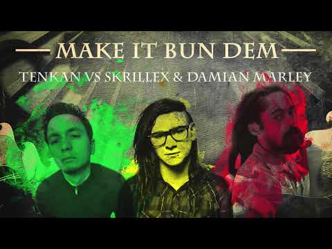 Make it bun dem - Tenkan vs Skrillex & Damian Marley