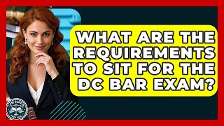 What Are The Requirements To Sit For The DC Bar Exam - Law School Prep Hub