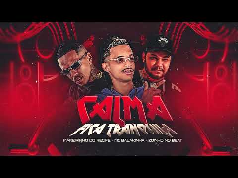 CALMA FICA TRANQUILA / MC BALAKINHA / MANEIRINHO NA VOZ / DJ ZOINHO NO BEAT