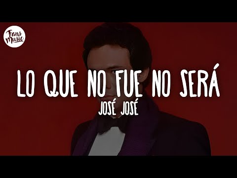 José José - Lo Que No Fue No Será (Letra/Lyrics)