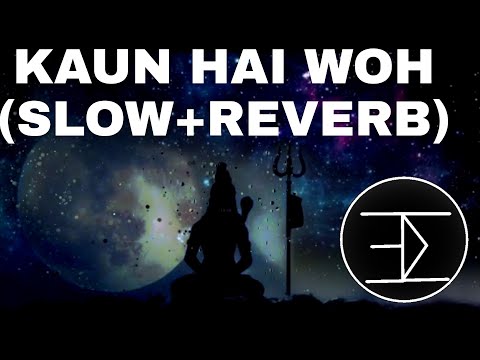 Kaun Hai Woh | Kailash kher| (Slow+ Reverb)