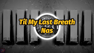 Nas - Til My Last Breath (Lyrics)