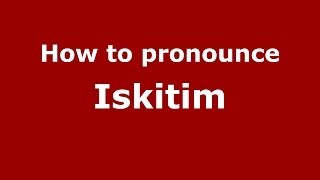 How to pronounce Iskitim