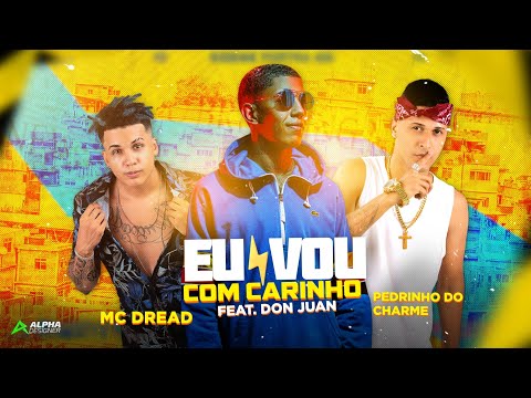 PEDRINHO DO CHARME E MC DREAD FEAT. DON JUAN - EU VOU COM CARINHO - REMIX BREGA FUNK