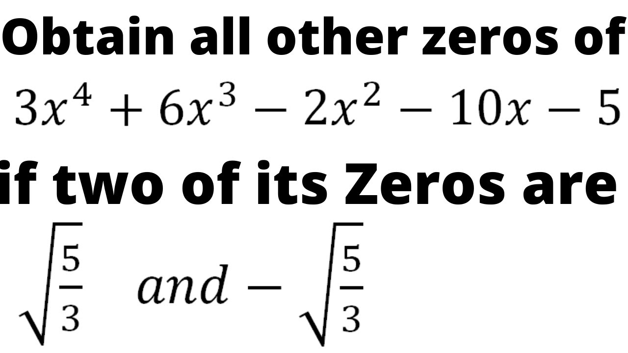 Obtain all the other zeros of 3x4+6x3-2x2-10x-5 if two of its zeros are root 5/3 and - root 5/3