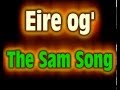 Eire Og' - The Sam Song 