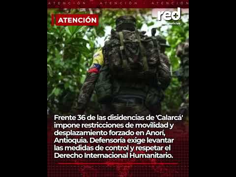 ¿Qué está pasando en Anorí? Denuncian restricciones de movilidad y desplazamiento