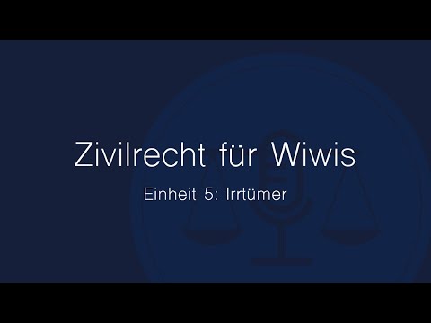 Zivilrecht für Wiwis – Einheit 5: Irrtümer