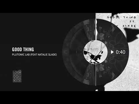 Plutonic Lab - Good Thing (Featuring Natalie Slade) [Full Length Audio]