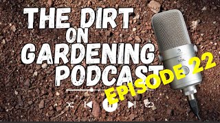The Dirt on Gardening Podcast Episode 22