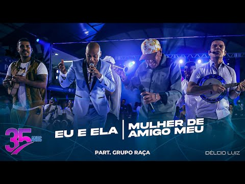 Délcio Luiz, Grupo Raça  - Eu e  Ela / Mulher de amigo meu (AUDIOVISUAL 35 anos - Ao Vivo)