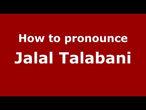 How to pronounce Jalal Talabani (Arabic/Iraq) - PronounceNames.com
