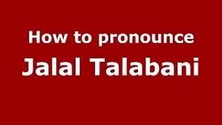 How to pronounce Jalal Talabani