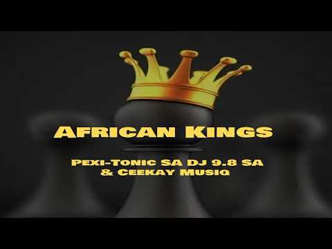 African Kings (Pexi-Tonic SA Dj 9.8 SA & Ceekay Musiq)