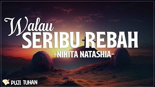 Download lagu Walau Seribu Rebah - Nikita (Lirik) Lagu Rohani Kristen Terbaru 2024 mp3