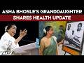 Asha Bhosle News Asha Bhosle S Granddaughter Shares Health Update